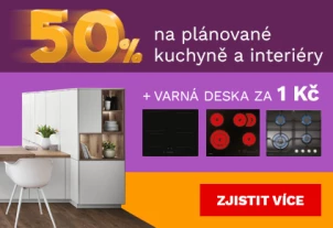 50 % na plánované kuchyně a interiér + DM zdarma + varná deska za 1Kč/1€ 1.-31.5.2026