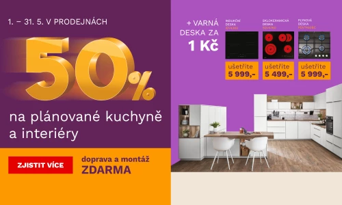 50 % na plánované kuchyně a interiér + DM zdarma + varná deska za 1Kč/1€ 1.-31.5.2026
